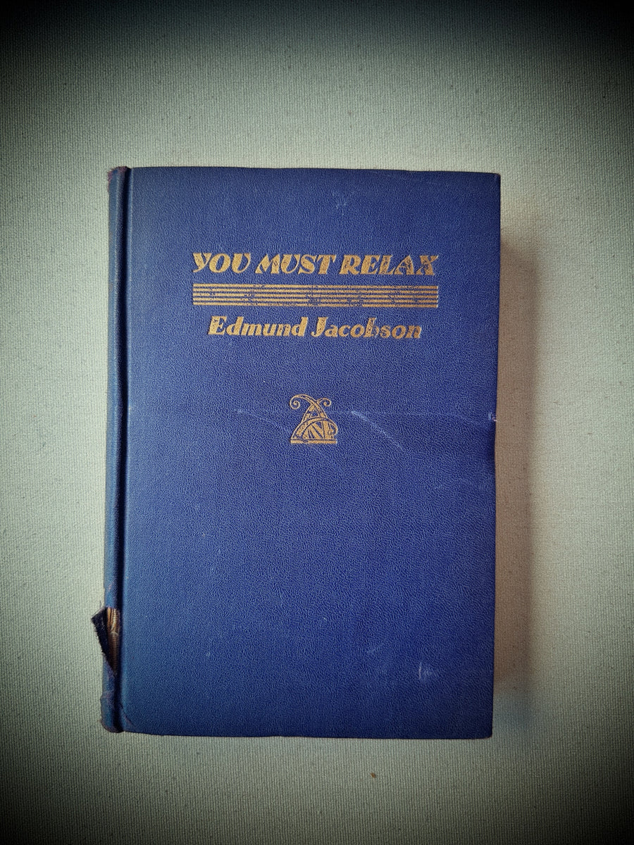 You Must Relax – Edmund Jacobson, M.D. (New York & London, Whittlesey House / McGraw-Hill, 1934)