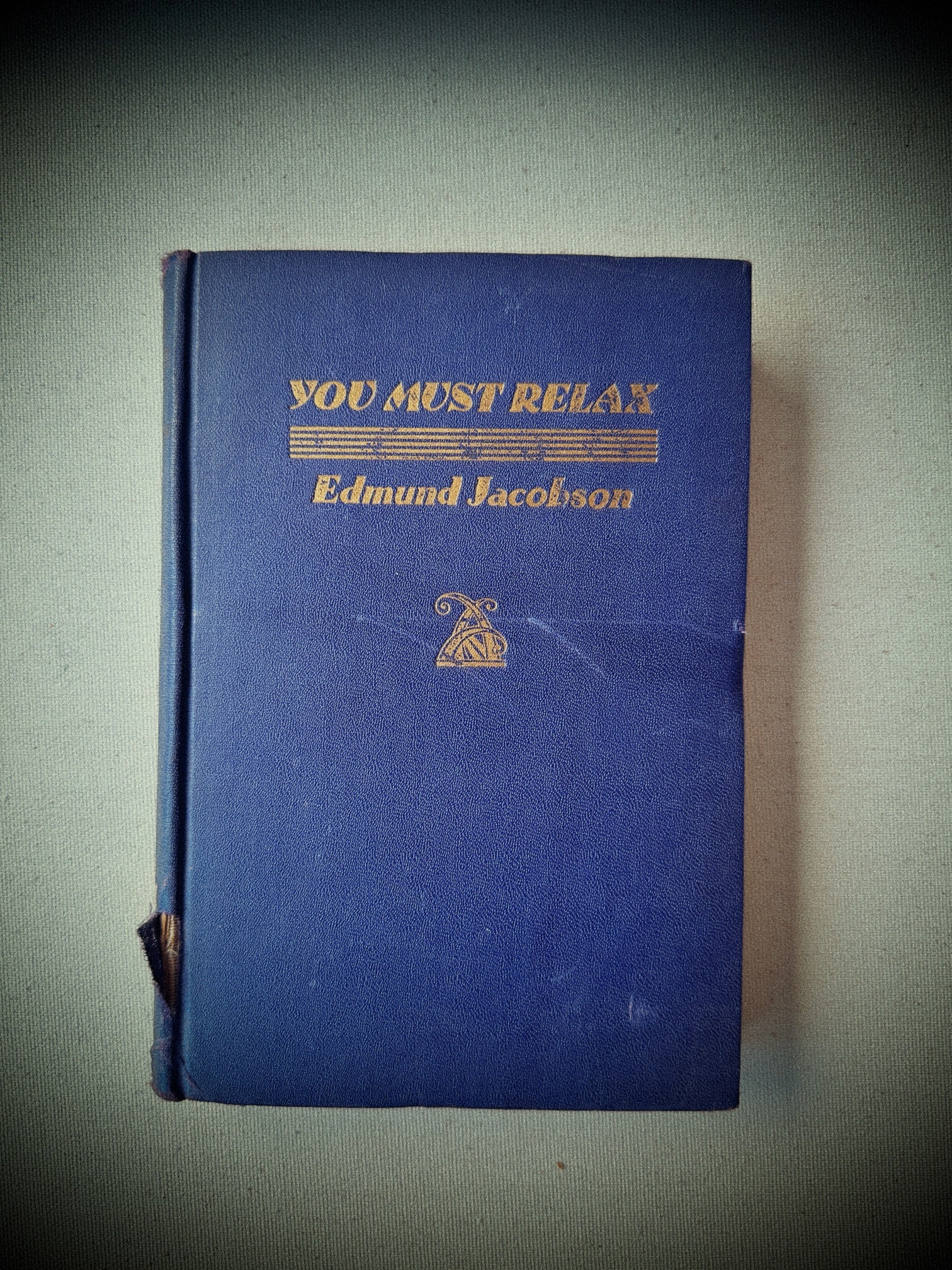 You Must Relax – Edmund Jacobson, M.D. (New York & London, Whittlesey House / McGraw-Hill, 1934)